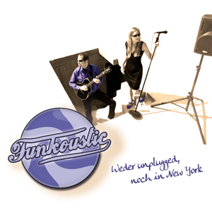 Cover CD "Weder unplugged, noch in New York" der Band Funkoustic aus München. (Bine Trinker, Gesang; Daniel Bolkenius, Gitarre)